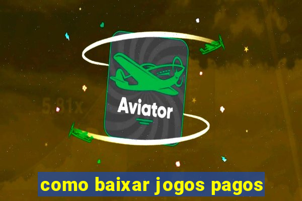 como baixar jogos pagos